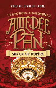 Les chroniques extraordinaire d'Amédée Pan Tome 2 : Sur un air d'opéra - Singeot-Fabre Virginie