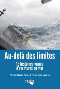 Au-delà des limites. 15 histoires vraies d'aventures en mer - Agnus Christophe ; Lautrou Pierre-Yves