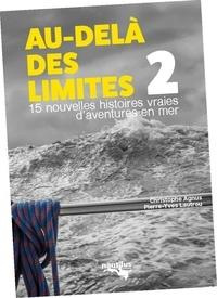 Au-delà des limites. Volume 2, 12 nouvelles histoires vraies d'aventures en mer - Agnus Christophe ; Lautrou Pierre-Yves
