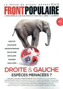 Front populaire N° 7 : Droite et Gauche, espèces menacées ? - Onfray Michel ; Roques Jean-Baptiste ; Le Nagard M