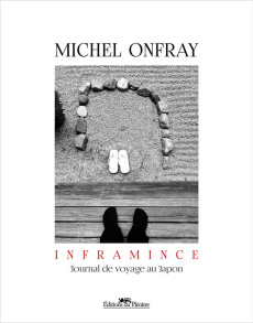 INFRAMINCE - Journal de voyage au Japon - Onfray Michel