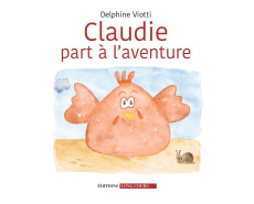 Claudie part à l'aventure - Viotti Delphine