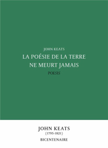 La poésie de la terre ne meurt jamais - Keats John ; Brun Frédéric ; Gillyboeuf Thierry ;