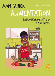 Mon cahier alimentation Afro. Bien manger pour être en bonne santé ! - Ezzedine Marion ; Angoua Christelle