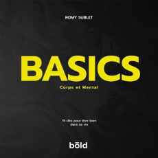 Basics - Corps et mental. 19 clés pour etre bien dans sa vie - Sublet Romy ; Rouil Clément ; Vedrenne Benjamin