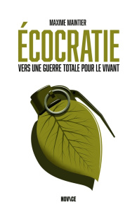 Ecocratie. Vers une guerre totale pour le vivant - Maintier Maxime