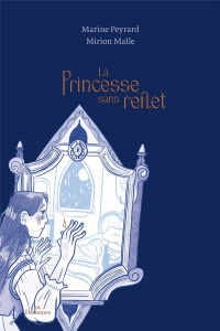 La Princesse sans reflet - Peyrard Marine ; Malle Mirion