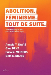 Abolition. Féminisme. Tout de suite. - Davis Angela Y. ; Dent Gina ; Meiners Erica R. ; R