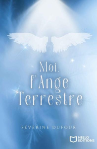 Moi, l'ange terrestre - Dufour Severine