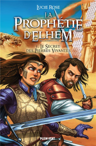 La Prophétie d'Elhem Tome 1 : Le Secret des Pierres Vivantes - Rose Lucie ; Garcia Richard