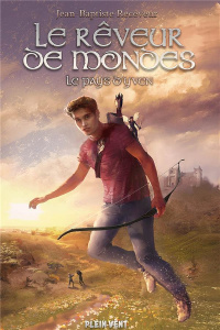 Le rêveur de mondes Tome 1 : Le pays d'Yven - Receveur Jean-Baptiste