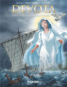 Devota. Itinéraire d'une martyre, de la Corse à Monaco - Bertorello Yvon ; Stoffel Eric ; Allali Frédéric ;