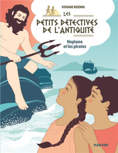 Les petits détectives de l'Antiquité Tome 4 : Neptune et les pirates - Koenig Viviane ; Caillou Marie