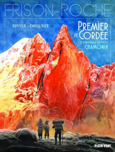 Chamonix Intégrale : Premier de cordée ; La grande crevasse ; Retour à la montagne - Vivier J.-F. ; Dequest P.-E. ; Frison-Roche