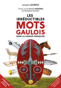 Les irréductibles mots gaulois dans la langue française. 2e édition revue et augmentée - Lacroix Jacques ; Edwards Michael