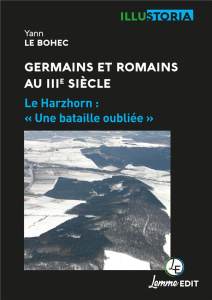 Germains et Romains au IIIe siècle. Le Harzhorn : "Une bataille oubliée" - Le Bohec Yann