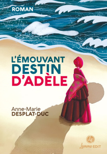 L'émouvant destin d'Adèle - Desplat-Duc Anne-Marie