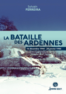 La bataille des Ardennes : 16 décembre 1944 - 28 janvier 1945 - Ferreira Sylvain