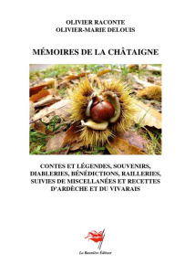 Mémoires de la châtaigne. Contes, légendes, souvenirs, diableries, bénédictions, railleries, suivies - Raconte Olivier ; Delouis Olivier-Marie