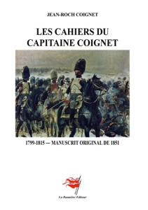 Les Cahiers du Capitaine Coignet. 1799-1815 - Manuscrit original de 1851 - Coignet Jean-roc
