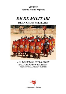 De Re Militari. Traité d'instruction de la chose militaire - Vegece Renatus flavius vegetius