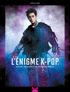 L'énigme K-Pop. Tome 1, Histoire inexplorée d'un phénomène mondial - Nabor Christelle