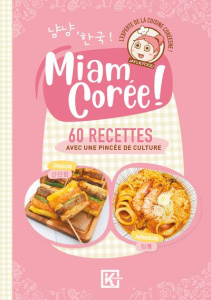Miam Corée ! La cuisine coréenne comme vous ne l'avez jamais vue ! - K-FOOD/SPICY