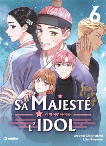 Sa Majesté l'Idol Tome 6 - Jeong Changkyu ; Soyeon Lim ; Gilbert Marion