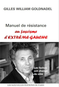 Manuel de résistance au fascisme d'extrême-gauche. Les fachos ont changé de côté - GOLDNADEL Gilles William