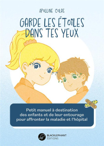 Garde les étoiles dans tes yeux. Petit guide à destination des enfants et de leur entourage pour aff - Colas Apolline ; Thouvenin Guillaume ; Brouazin Em