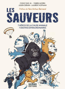 Les sauveurs. 7 héros de la cause animale, 7 destins extraordinaires - Ia ; Morin ; Derain ; Hopman