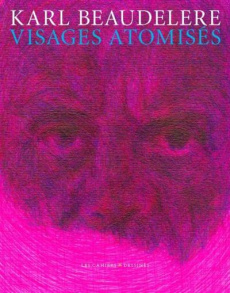 Visages atomisés - Beaudelere Karl ; Lombardi Sarah ; Furter Katia ;