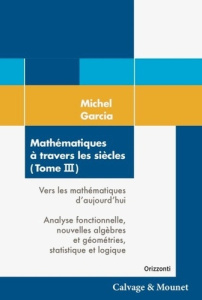 Mathématiques à travers les siècles. Tome 3, Vers les mathématiques d'aujourd'hui : Analyse fonction - Garcia Michel