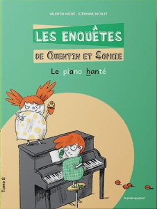 Les enquêtes de Quentin et Sophie Tome 8 : Le piano hanté - Mathé Valentin ; Nicolet Stéphane