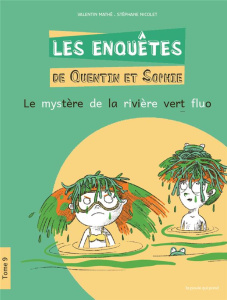 Les enquêtes de Quentin et Sophie Tome 9 : Le mystère de la rivière vert fluo - Mathé Valentin ; Nicolet Stéphane