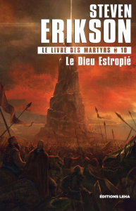 Le Livre des Martyrs Tome 10 : Le Dieu Estropié - Erikson Steven ; Merrien Nicolas