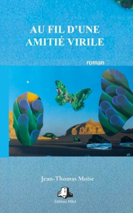Au fil d une amitie virile - Moise Jean thom