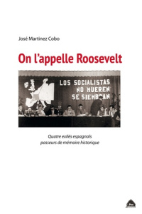 On l'appelle Roosevelt. Quatre exilés espagnols passeurs de mémoire historique - Martinez Cobo José