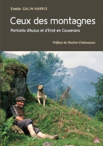 Ceux des montagnes. Portraits d'Aulus et d'Ercé en Courseran - Galin-Harris Estelle ; Chaboussou Pauline