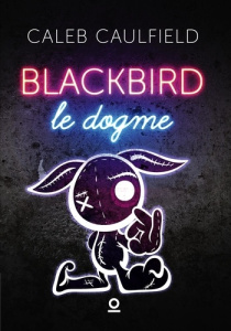 Le Dogme Tome 2 : Blackbird - Caulfield Caleb