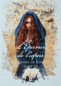 Les dames de Riprole Tome 3 : L'épervier de l'espoir - Terrellon Eve