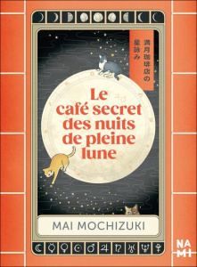 Le café secret des nuits de pleine lune - Mochizuki Mai ; Hureau Alice
