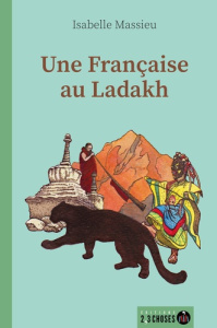 Une française au Ladakh - Massieu Isabelle ; Lebrun Adélaïde