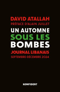 Un automne sous les bombes. Journal libanais, septembre-décembre 2024 - Atallah David ; Juillet Alain