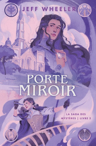La saga des mystères Tome 2 : Porte miroir - Wheeler Jeff ; Maksioutine Ariane