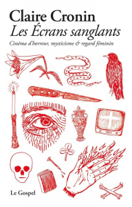Les écrans sanglants. Cinéma d'horreur, mysticisme & regard féminin - Cronin Claire ; Durand Adrien
