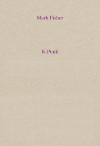 K-Punk. Fiction, musique et politique dans le capitalisme tardif - Fisher Mark ; Guazzini Julien