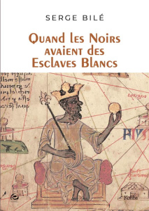 Quand les Noirs avaient des esclaves Blancs - Bilé Serge ; Cresques Abraham