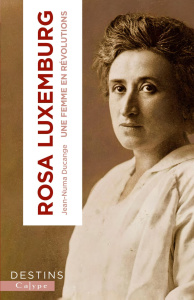 Rosa Luxemburg. Radicale et libre - Ducange Jean-Numa