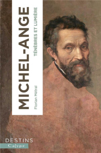 Michel-Ange. Ténèbres et lumière - Métral Florian